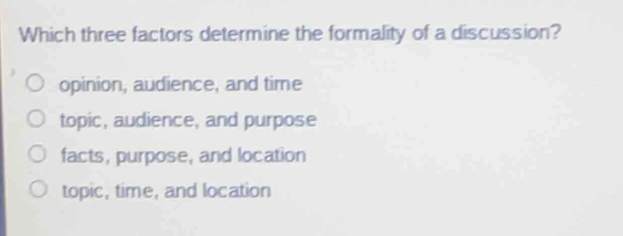 which three factors determine the formality of a discussion?opinion, au…