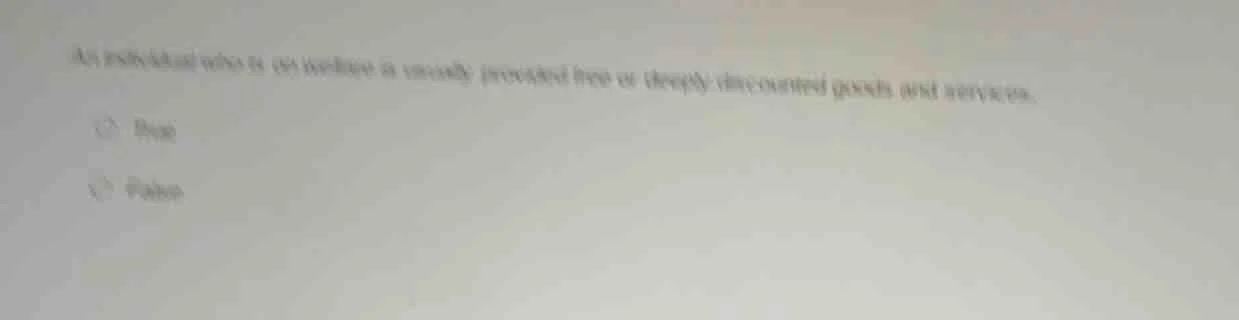 an individual who is on welfare is usually provided free or deeply disc…