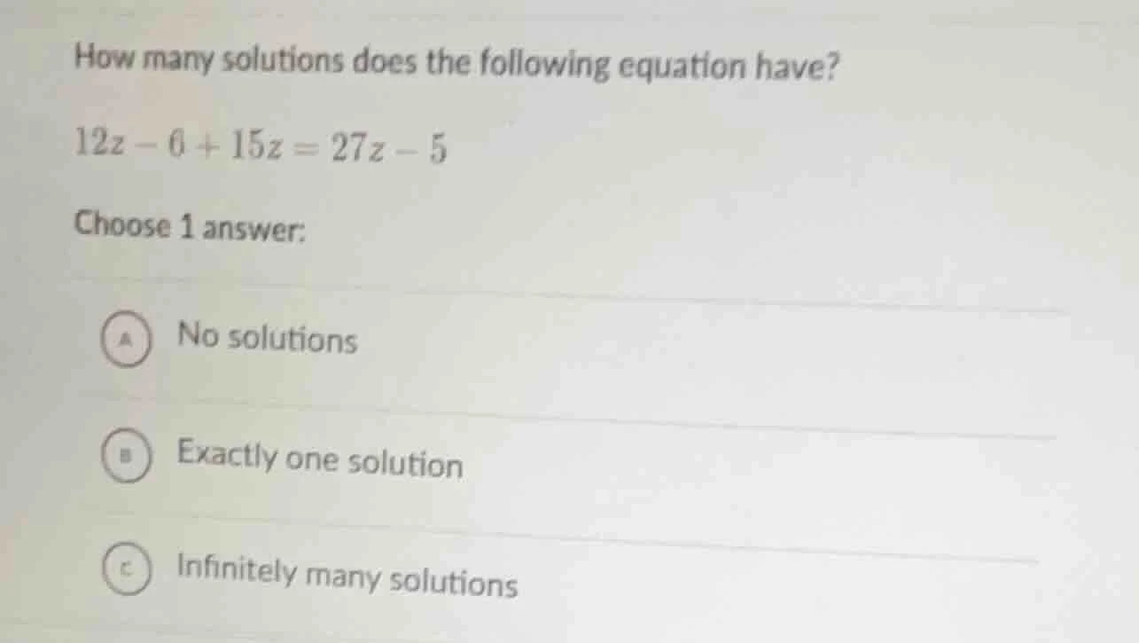 how many solutions does the following equation have? $12z - 6 + 15z = 2…