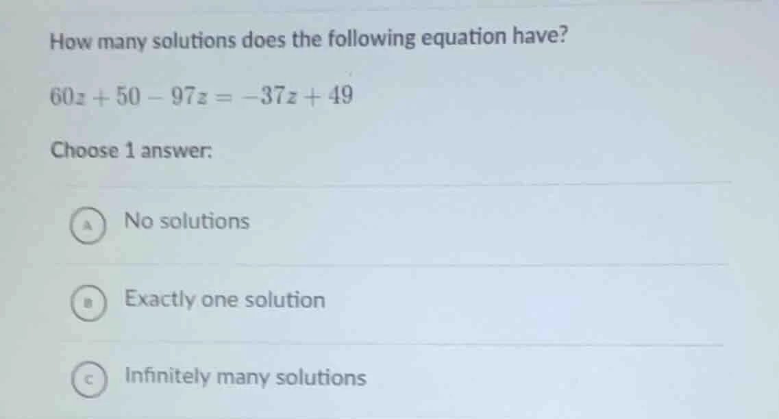 how many solutions does the following equation have? $60z + 50 - 97z = …
