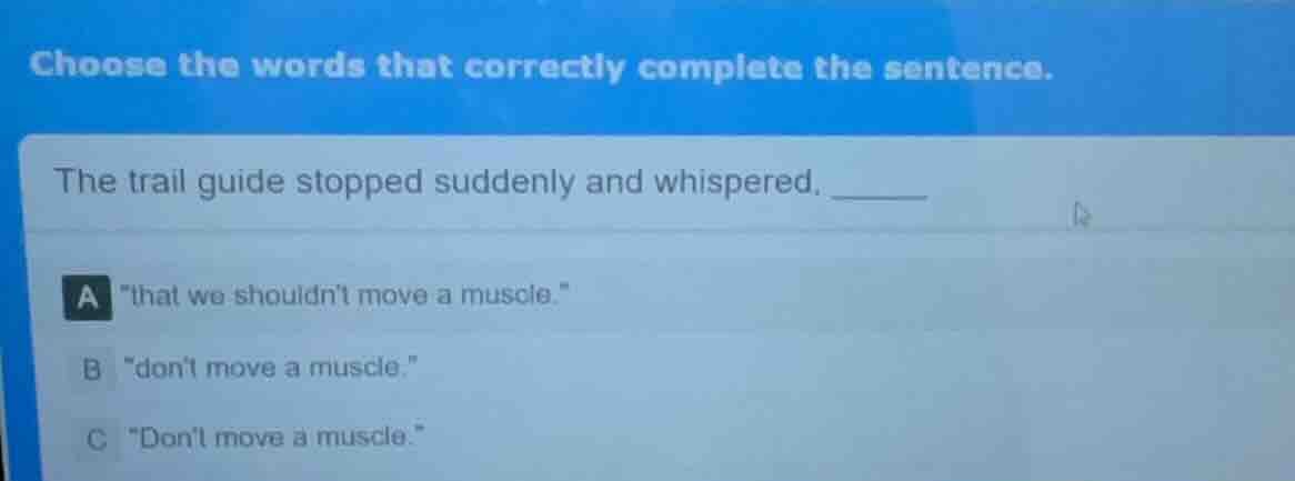 choose the words that correctly complete the sentence. the trail guide …