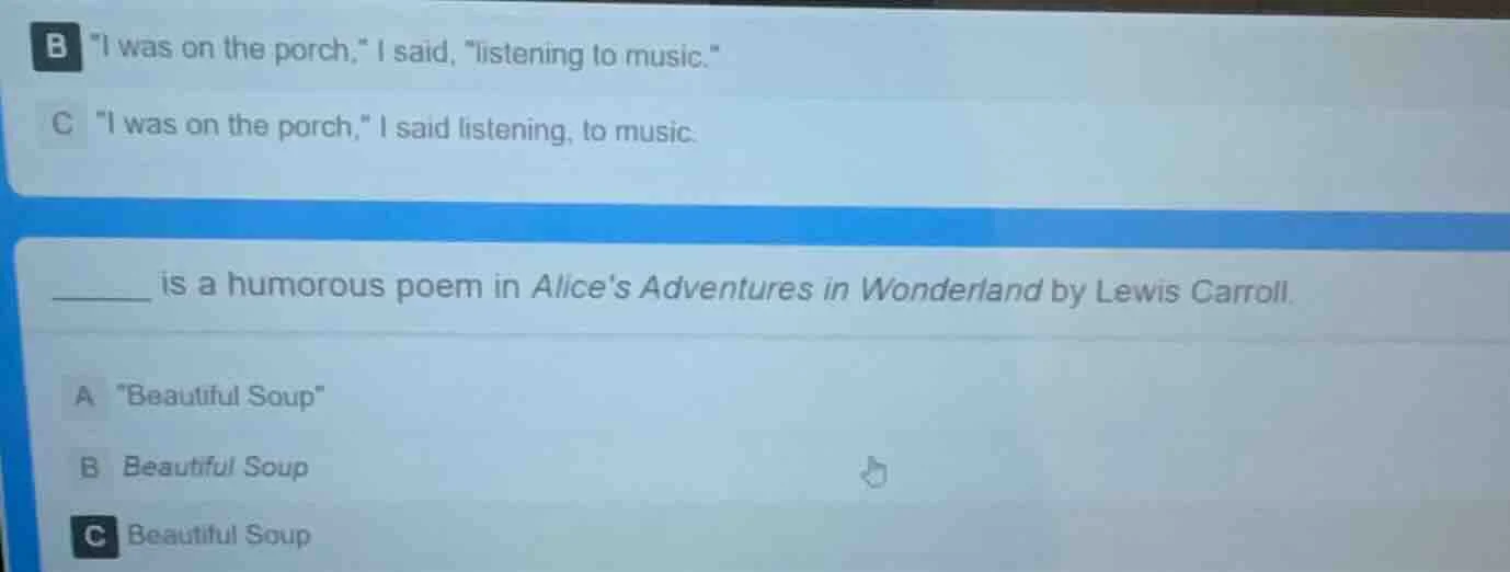 b \i was on the porch,\ i said, \listening to music.\ c \i was on the p…