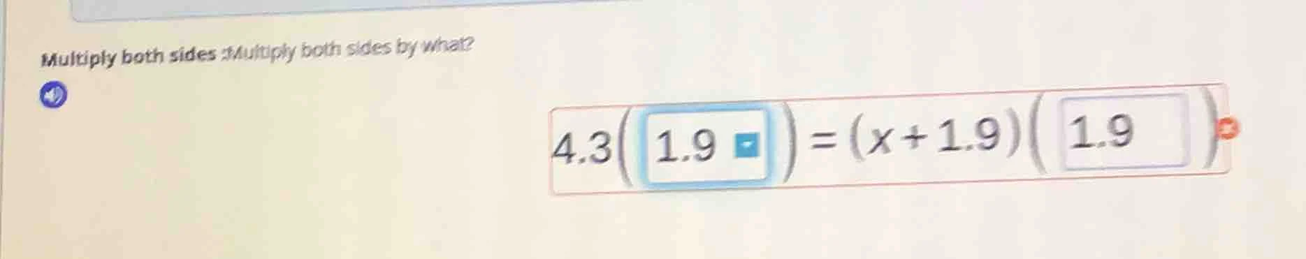 multiply both sides:multiply both sides by what? $4.3\\left(1.9\ ight) …