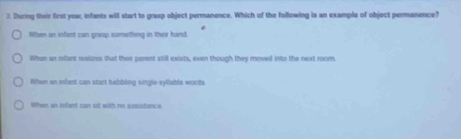 3. during their first year, infants will start to grasp object permanen…