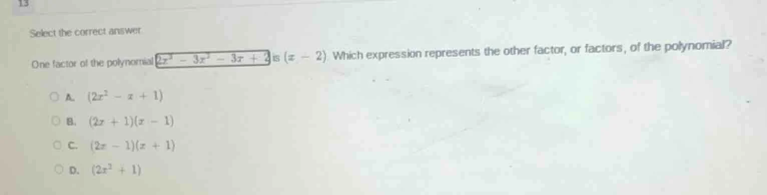 13 select the correct answer. one factor of the polynomial $2x^3 - 3x^2…