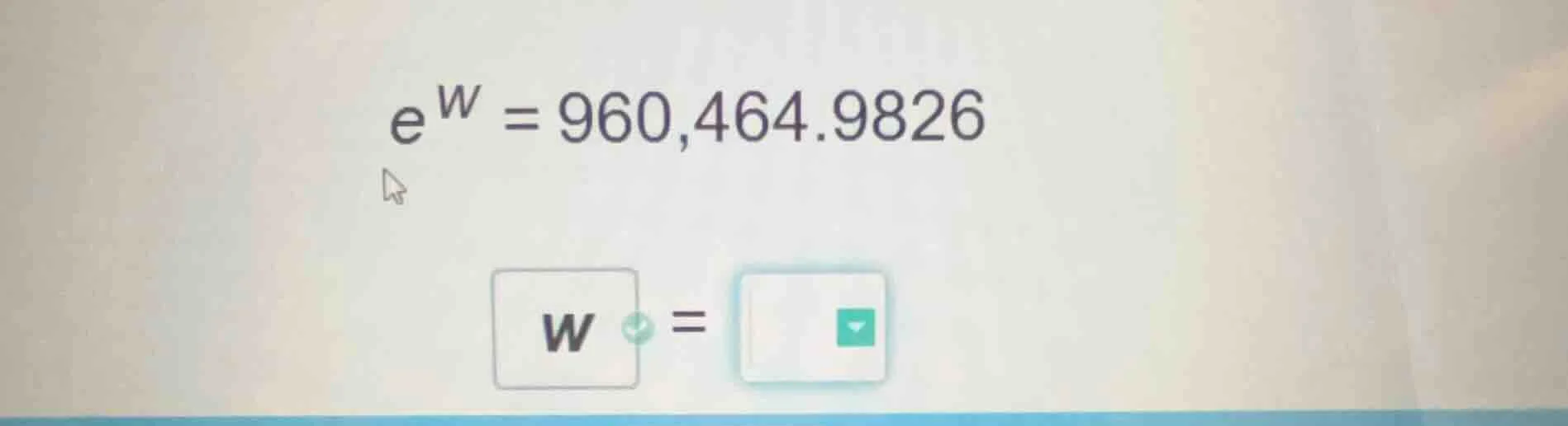 $e^{w} = 960,464.9826$ $w = $