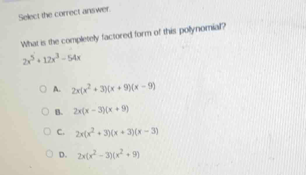 select the correct answer. what is the completely factored form of this…