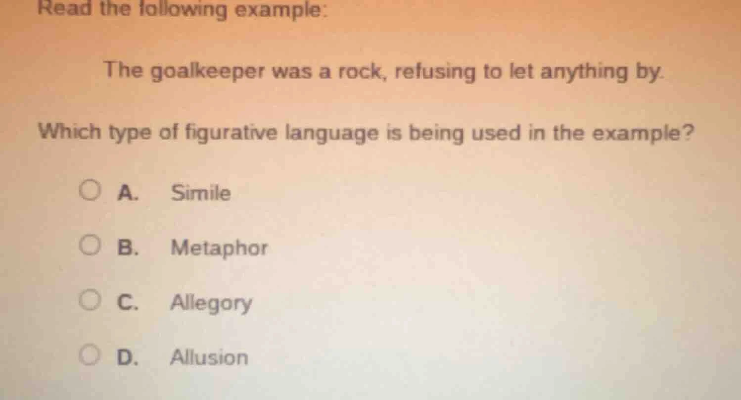 read the following example: the goalkeeper was a rock, refusing to let …
