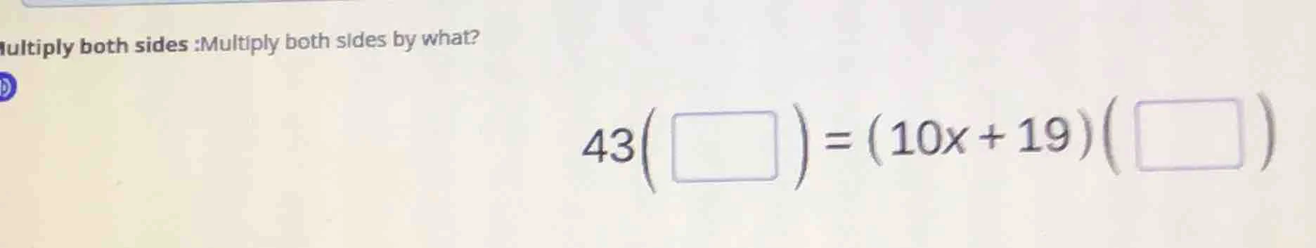 multiply both sides :multiply both sides by what? $43(\\square) = (10x …
