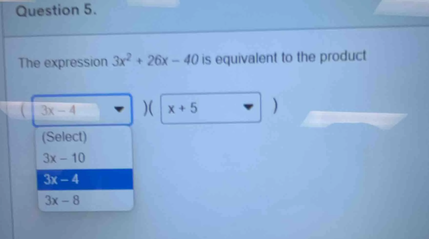 question 5. the expression $3x^2 + 26x - 40$ is equivalent to the produ…