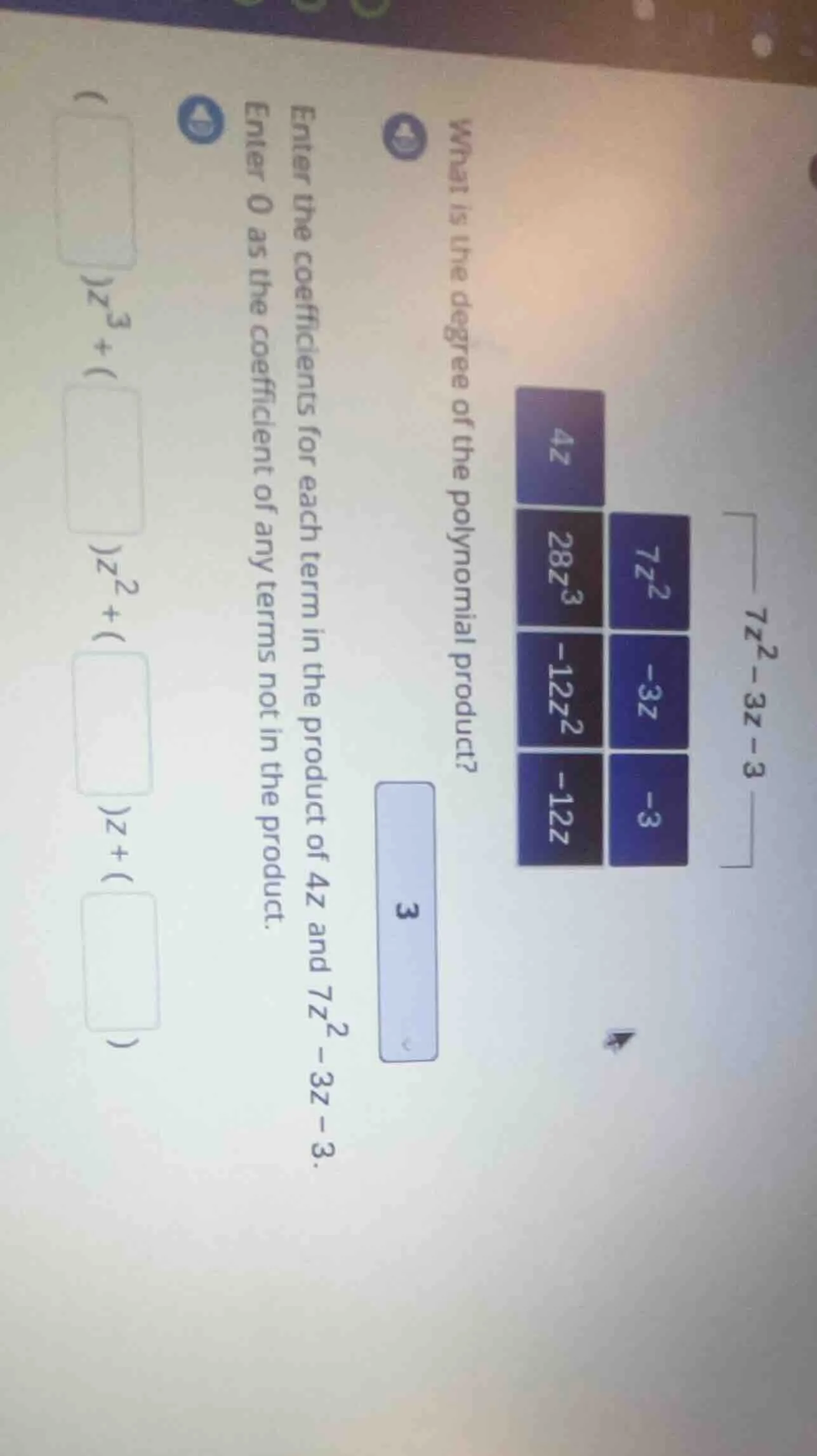 $7z^{2}-3z-3$ $4z$ $7z^{2}$ $-3z$ $-3$ $28z^{3}$ $-12z^{2}$ $-12z$ 9. w…