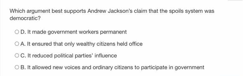 which argument best supports andrew jacksons claim that the spoils syst…
