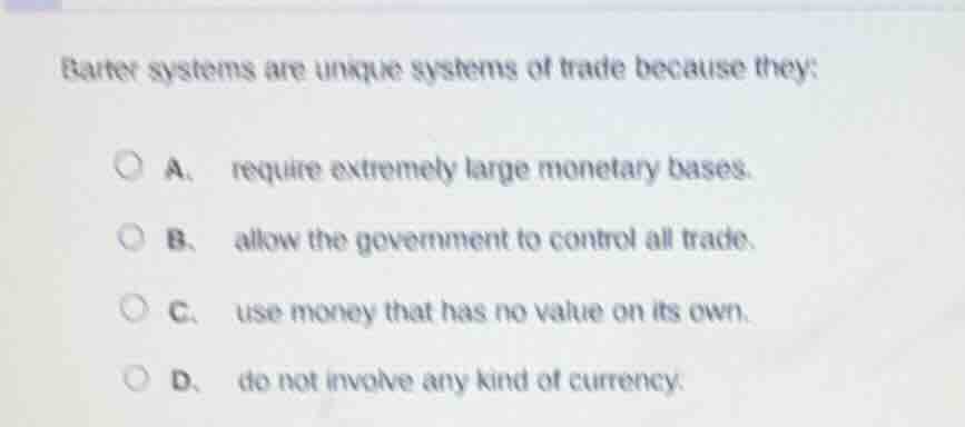 barter systems are unique systems of trade because they: a. require ext…