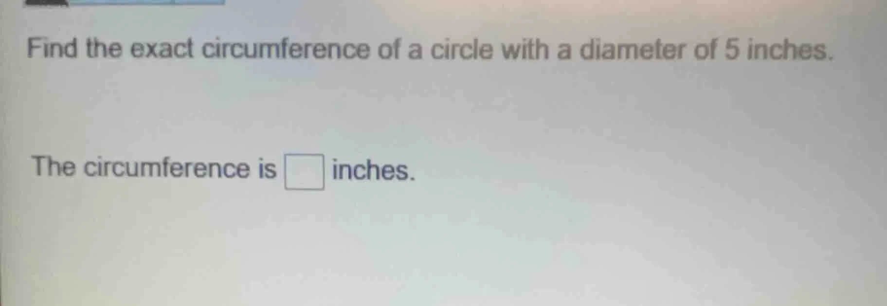 find the exact circumference of a circle with a diameter of 5 inches. t…