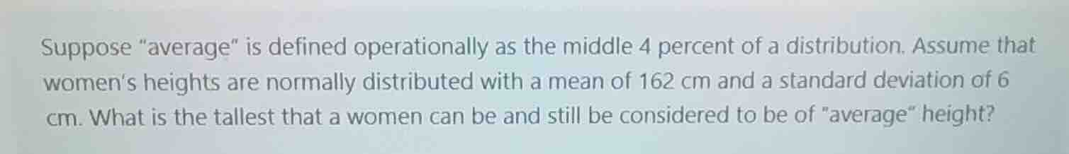 suppose \average\ is defined operationally as the middle 4 percent of a…