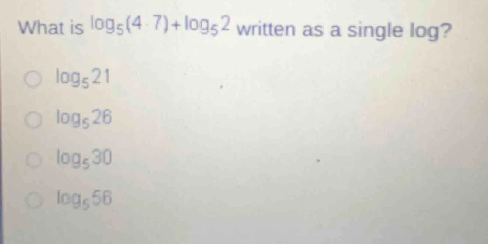 what is $log_{5}(4 cdot 7)+log_{5}2$ written as a single log?$log_{5}21…