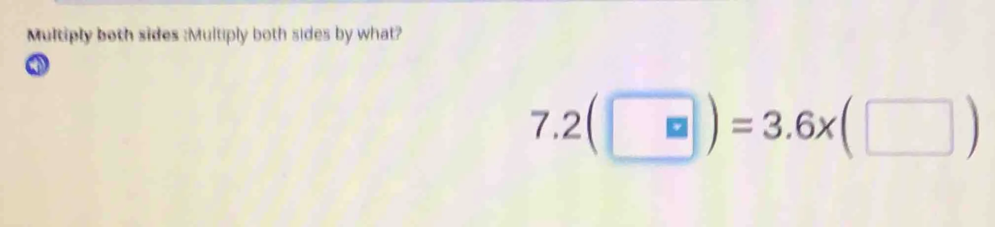 multiply both sides:multiply both sides by what? $7.2(\\square)=3.6x(\\…