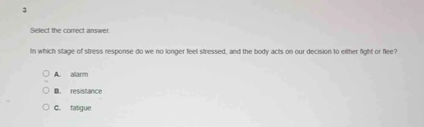 3 select the correct answer. in which stage of stress response do we no…