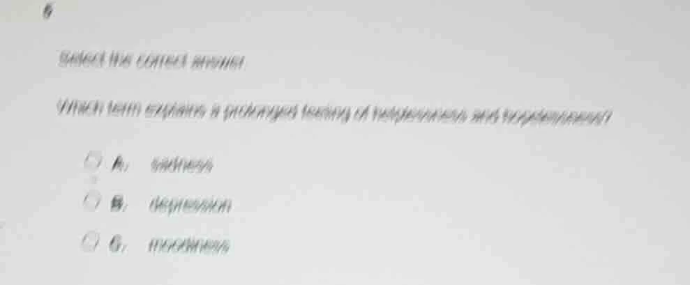 6 select the correct answer which term explains a prolonged feeling of …