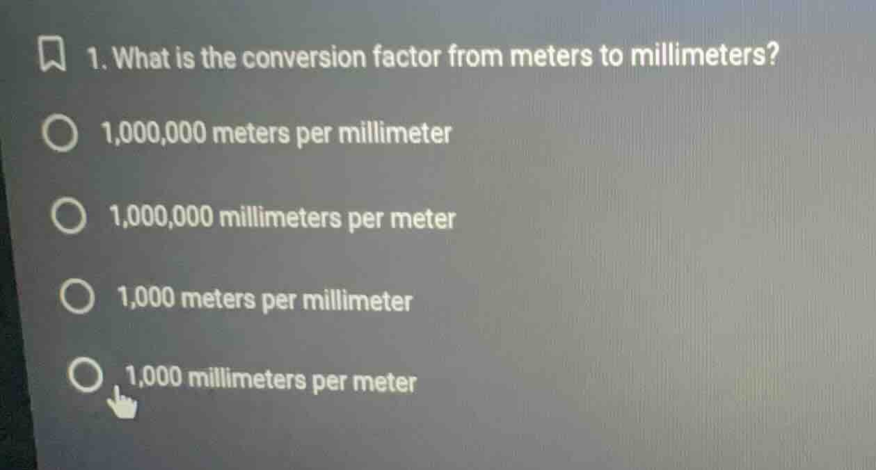 1. what is the conversion factor from meters to millimeters?1,000,000 m…