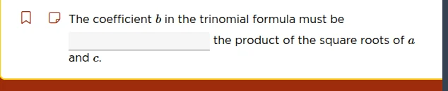 the coefficient $b$ in the trinomial formula must be ______ the product…
