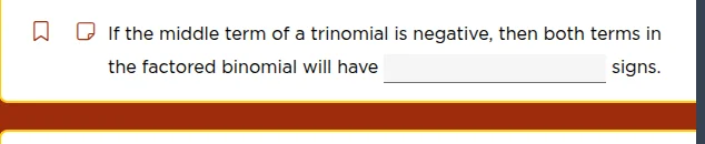 if the middle term of a trinomial is negative, then both terms in the f…