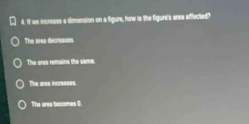 4. if we increase a dimension on a figure, how is the figures area affe…
