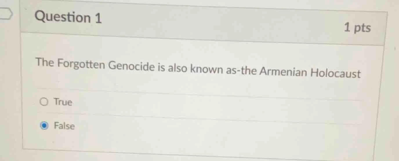 question 1 1 pts the forgotten genocide is also known as-the armenian h…