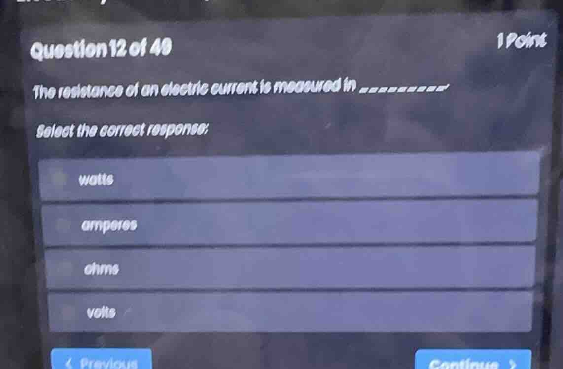 question 12 of 49 1 point the resistance of an electric current is meas…