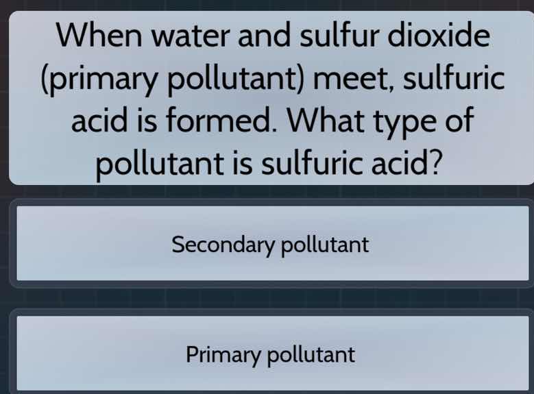 when water and sulfur dioxide (primary pollutant) meet, sulfuric acid i…