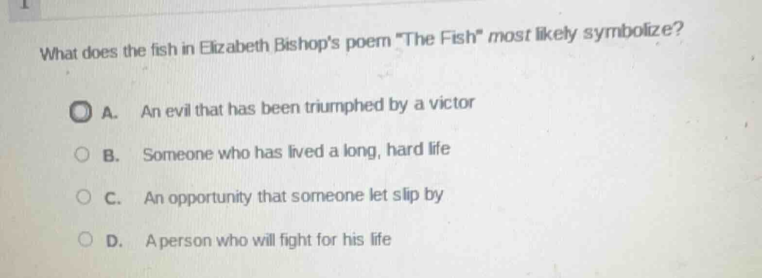 what does the fish in elizabeth bishops poem \the fish\ most likely sym…