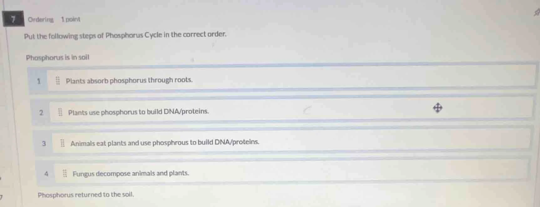 7 ordering 1 point put the following steps of phosphorus cycle in the c…