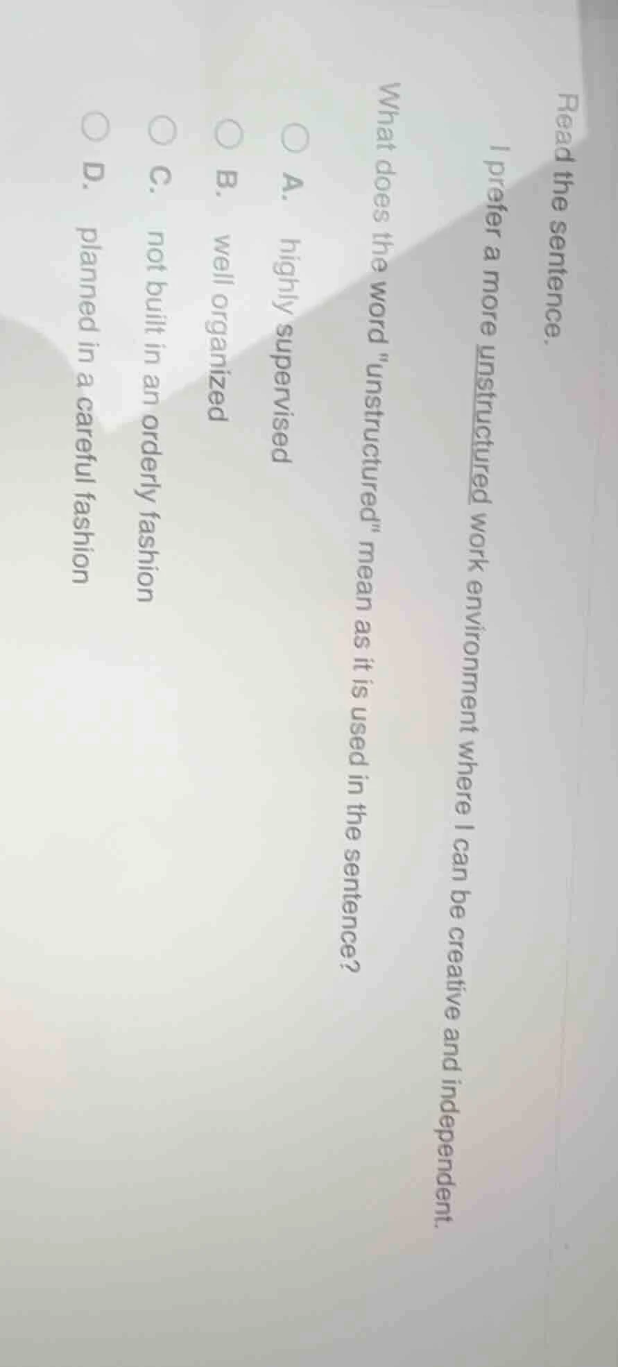 read the sentence. i prefer a more unstructured work environment where …