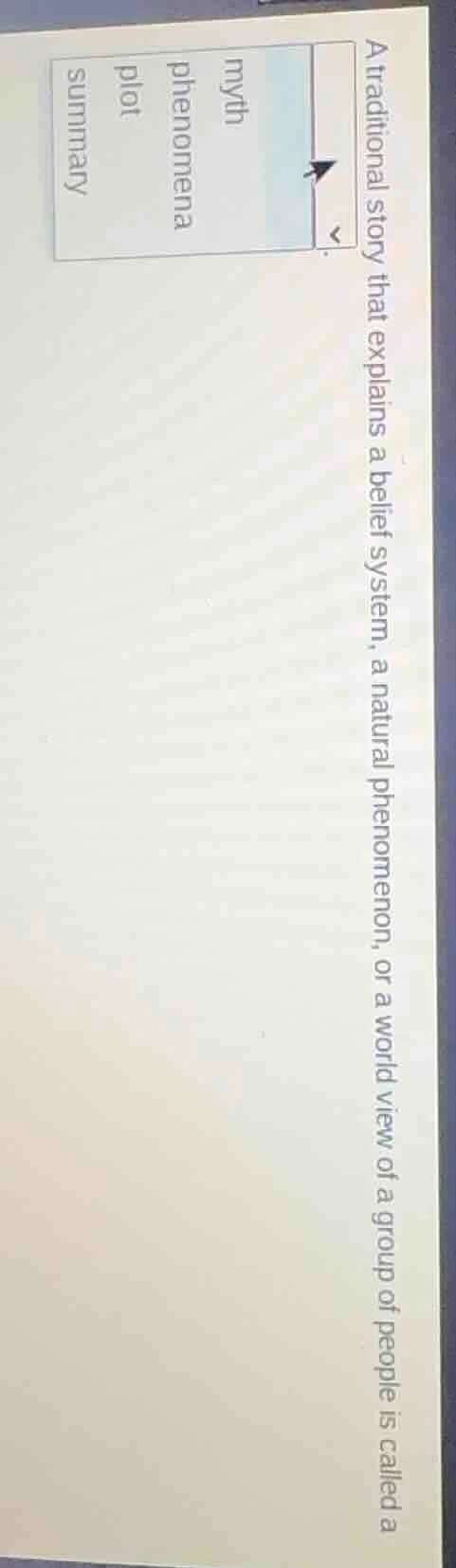 a traditional story that explains a belief system, a natural phenomenon…