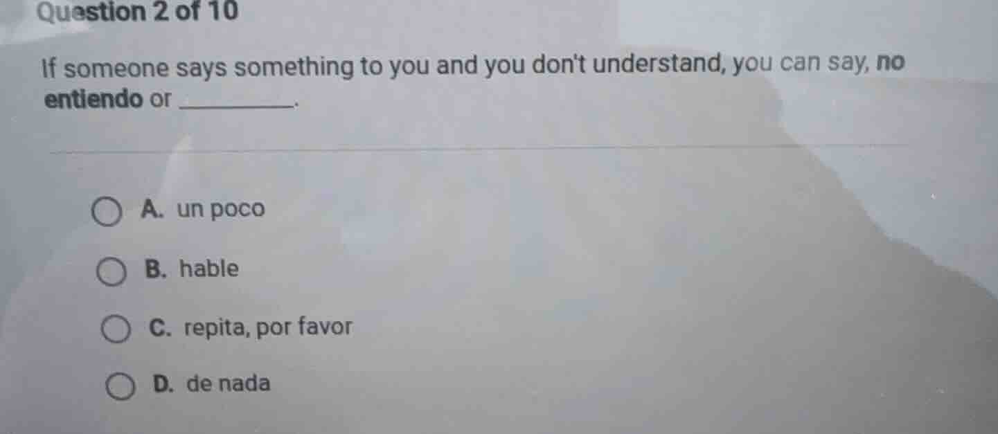 question 2 of 10 if someone says something to you and you dont understa…