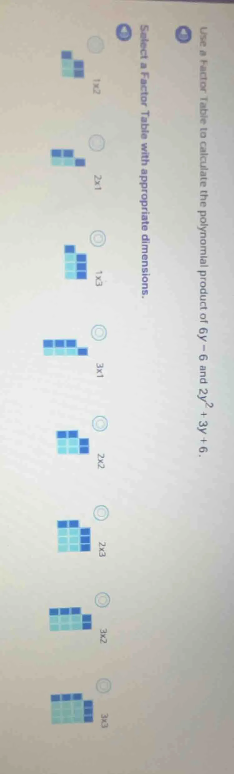 use a factor table to calculate the polynomial product of $6y - 6$ and …