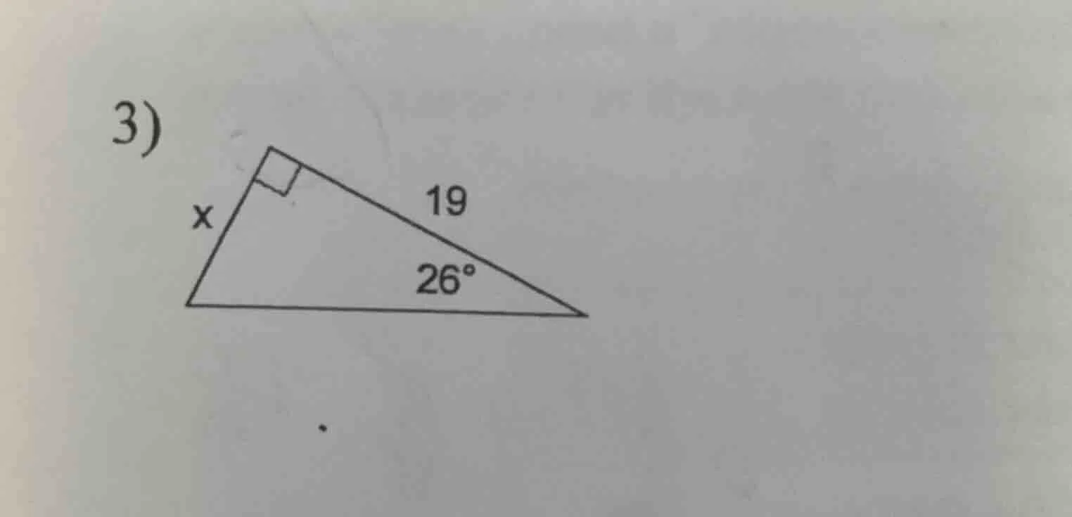 3) find the value of x in the right triangle, where one angle is 26°, t…