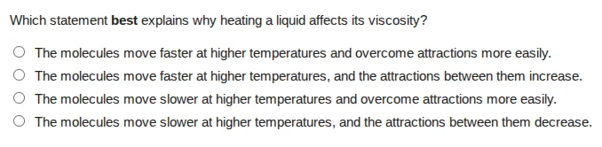 which statement best explains why heating a liquid affects its viscosit…