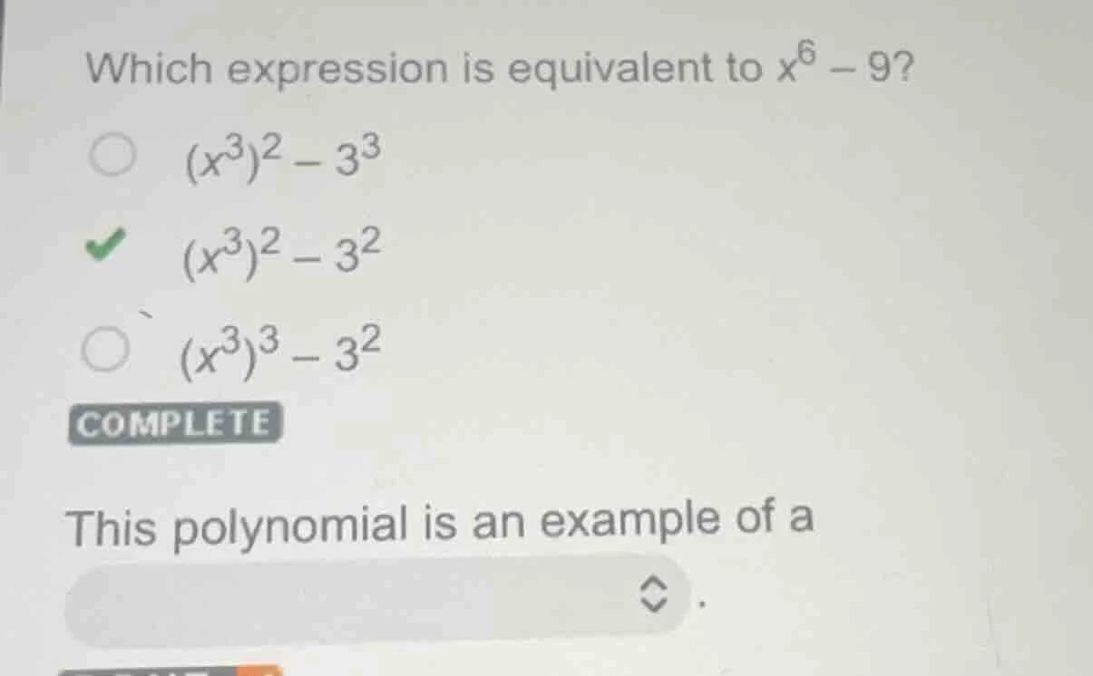which expression is equivalent to $x^6 - 9$?$\\bigcirc\\ (x^3)^2 - 3^3$…