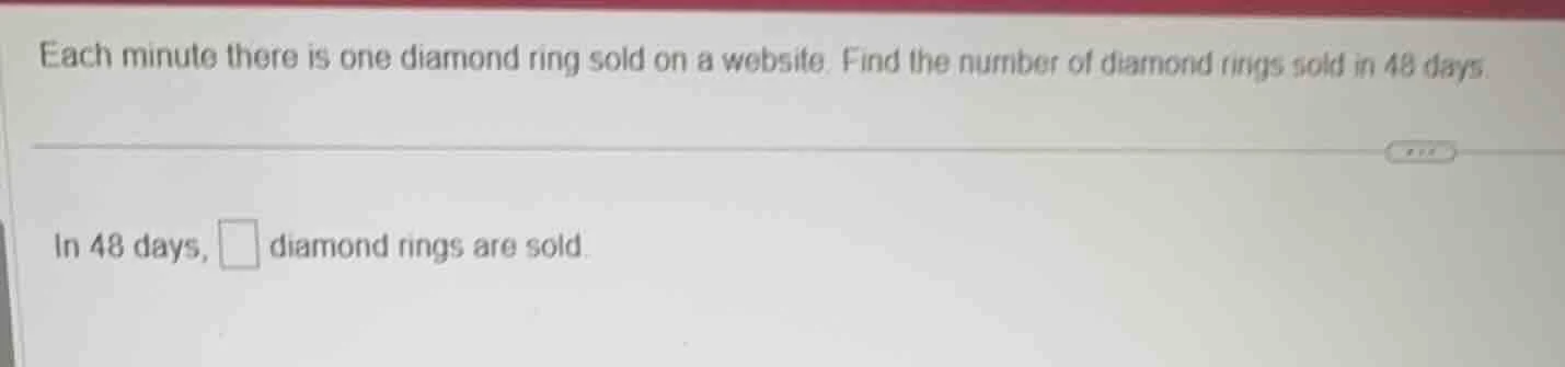 each minute there is one diamond ring sold on a website. find the numbe…