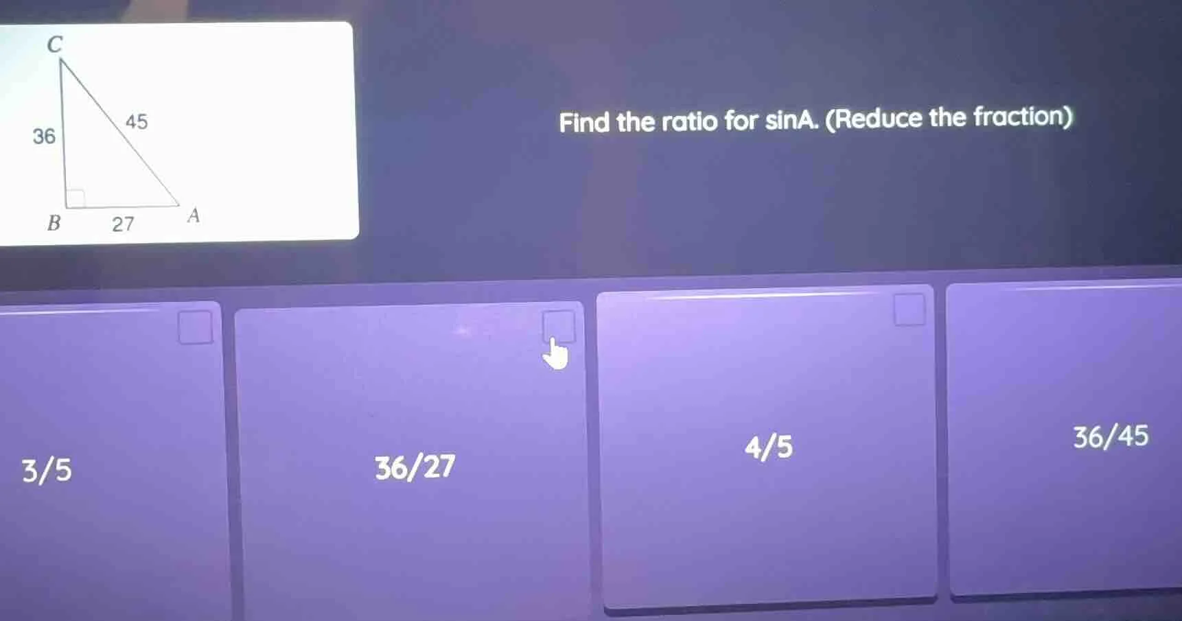 find the ratio for sina. (reduce the fraction) 3/5 36/27 4/5 36/45