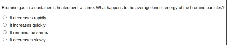 bromine gas in a container is heated over a flame. what happens to the …