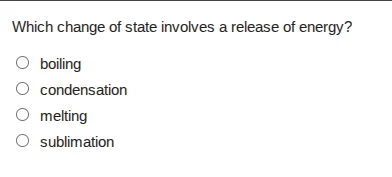 which change of state involves a release of energy? boiling condensatio…