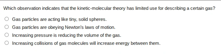 which observation indicates that the kinetic-molecular theory has limit…