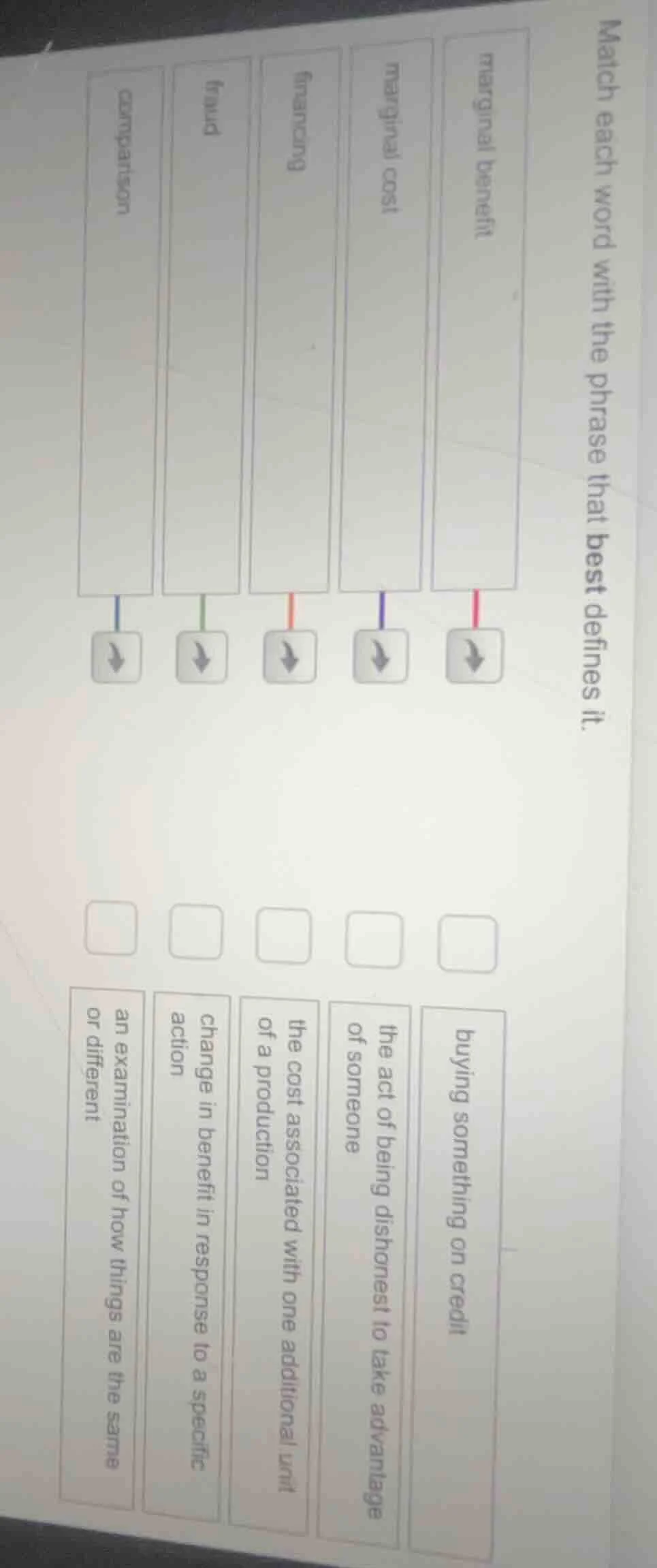 match each word with the phrase that best defines it. marginal benefit …