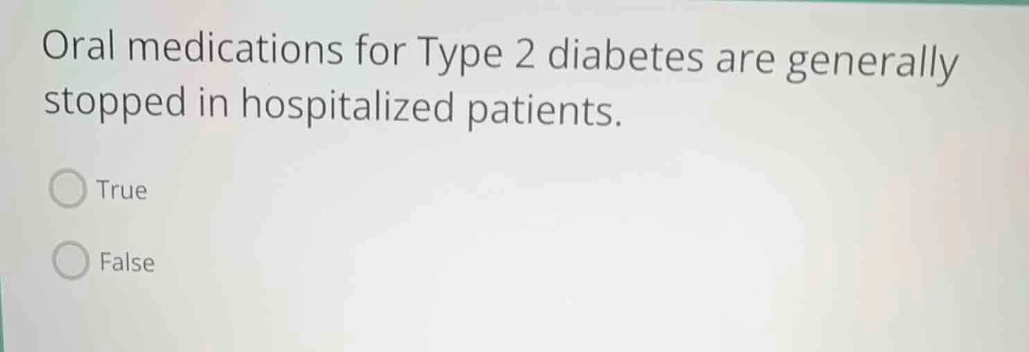 oral medications for type 2 diabetes are generally stopped in hospitali…