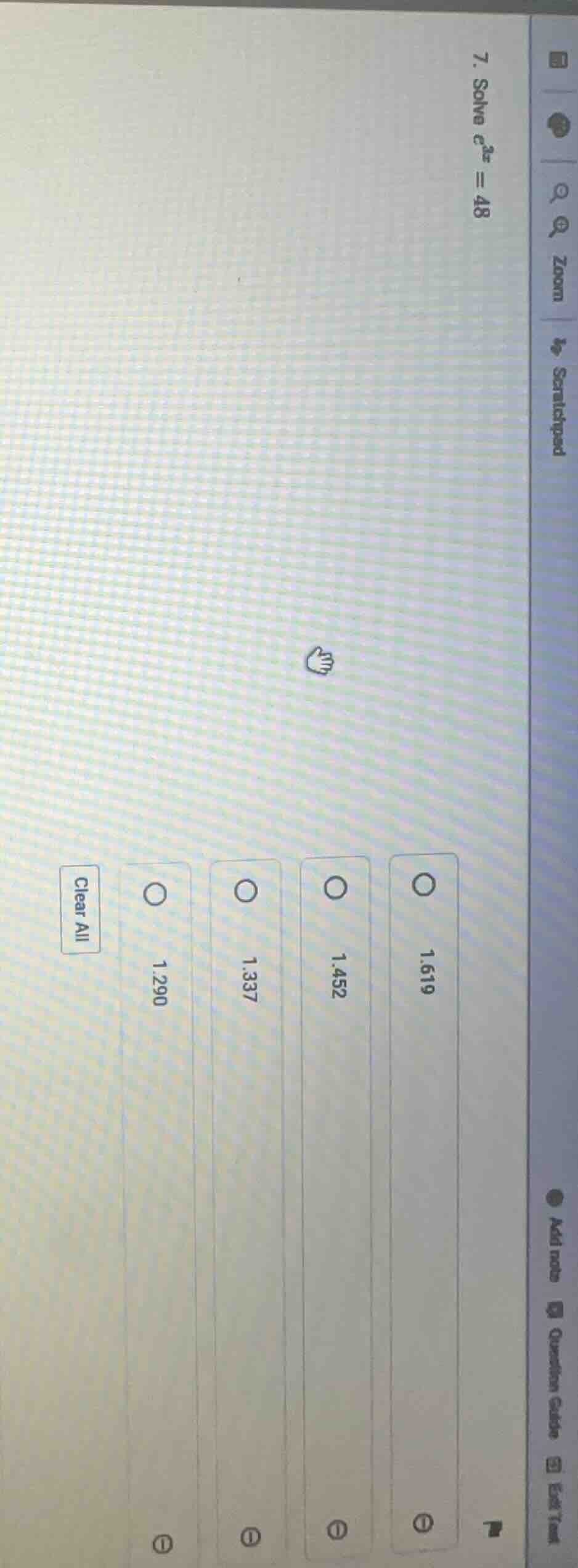 7. solve $e^{3x}=48$options:1.6191.4521.3371.290clear all