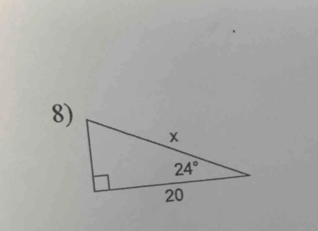 8) in a right triangle, one acute angle is 24°, the adjacent side to th…