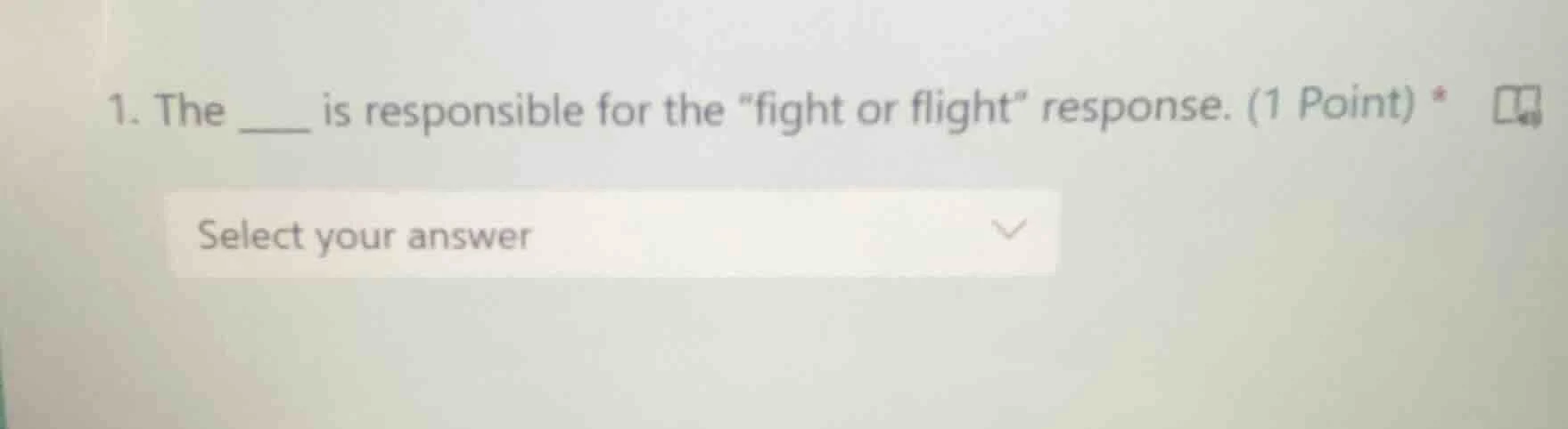 1. the ____ is responsible for the \fight or flight\ response. (1 point…