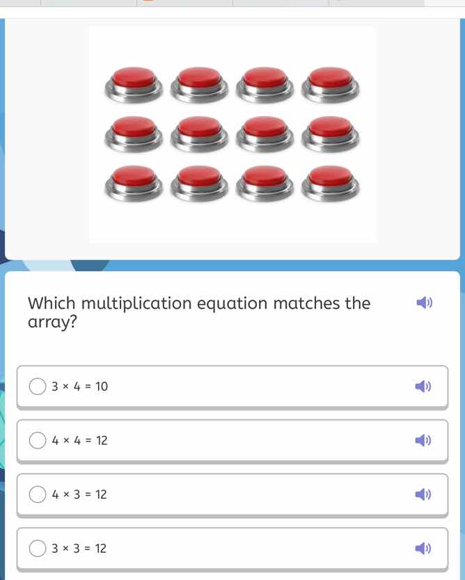 which multiplication equation matches the array?○ 3 × 4 = 10○ 4 × 4 = 1…